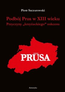 Okładka: Podbój Prus w XIII wieku. Przyczyny „krzyżackiego” sukcesu