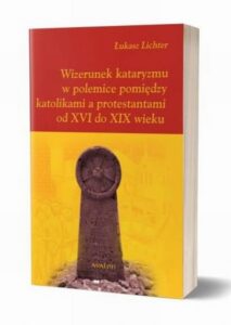Okładka: Wizerunek kataryzmu w polemice pomiędzy katolikami a protestantami od XVI do XIX wieku