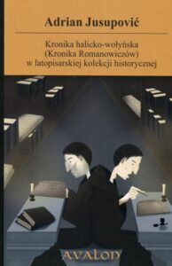 Okładka: Kronika halicko-wołyńska (Kronika Romanowiczów) w latopisarskiej kolekcji historycznej