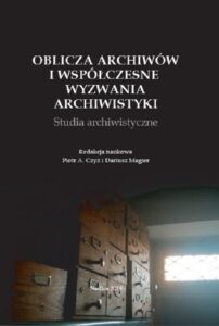 Okładka: Oblicza archiwów i współczesne wyzwania archiwistyki. Studia archiwistyczne