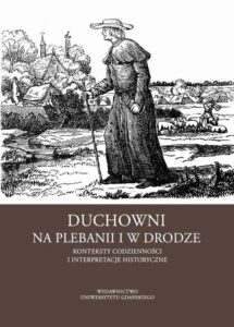 Okładka: Duchowni na plebanii i w drodze. Konteksty codzienności i interpretacje historyczne