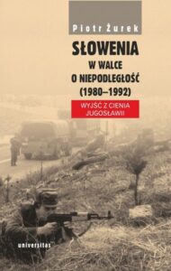 Okładka: Słowenia w walce o niepodległość (1980-1992). Wyjść z cienia Jugosławii