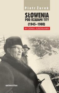 Okładka: Słowenia pod rządami Tity (1945-1980). W cieniu Jugosławii
