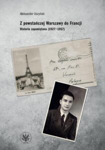 Okładka: Z powstańczej Warszawy do Francji. Historia zapamiętana (1927-1957)