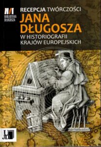 Okładka: Recepcja twórczości Jana Długosza w historiografii krajów europejskich