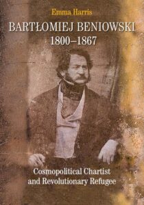 Okładka: Bartłomiej Beniowski 1800-1867. Cosmopolitical Chartist and Revolutionary Refugee