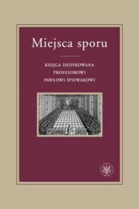 Okładka: Miejsca sporu. Księga dedykowana Profesorowi Pawłowi Śpiewakowi