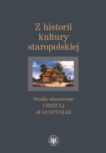 Okładka: Z historii kultury staropolskiej. Studia ofiarowane Urszuli Augustyniak