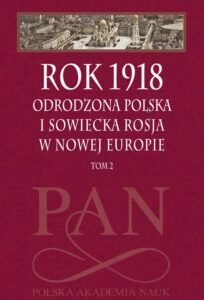 Okładka: Rok 1918 Tom 2. Odrodzona Polska i sowiecka Rosja w nowej Europie
