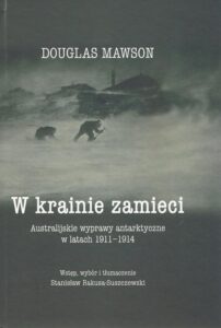Okładka: W krainie zamieci. Australijskie wyprawy Antarktyczne w latach 1911-1914
