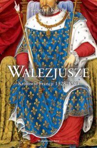 Okładka: Walezjusze Królowie Francji 1328-1589