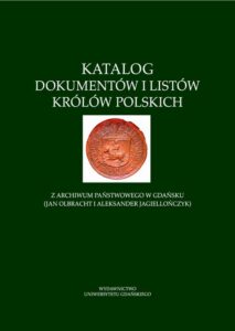 Okładka: Katalog dokumentów i listów królów polskich z Archiwum Państwowego w Gdańsku (Jan Olbracht i Aleksander Jagiellończyk)
