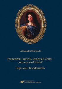 Okładka: Franciszek Ludwik, książę de Conti – „obrany król Polski”. Saga rodu Kondeuszów