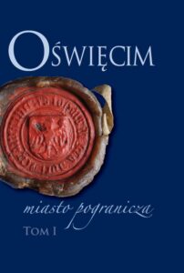 Okładka: Oświęcim - miasto pogranicza. Tom I