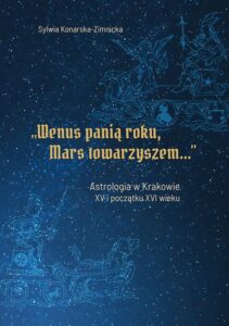 Okładka: "Wenus panią roku, Mars towarzyszem". Astrologia w Krakowie w XV i początku XVI wieku
