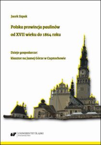 Okładka: Polska prowincja paulinów od XVII wieku do 1864 roku. Dzieje gospodarcze: klasztor na Jasnej Górze w Częstochowie