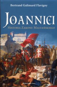 Okładka: Joannici Historia Zakonu Maltańskiego