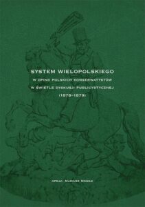 Okładka: System Wielopolskiego w opinii polskich konserwatystów w świetle dyskusji publicystycznej (1878-1879)