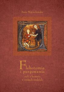 Okładka: Flebotomia i purgowanie czyli o leczeniu w wiekach średnich