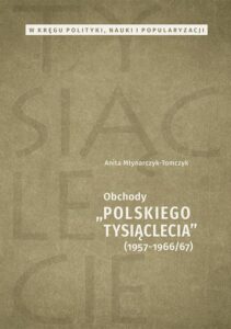 Okładka: W kręgu polityki, nauki i popularyzacji. Obchody „Polskiego Tysiąclecia” 1957-1966/67