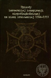 Okładka: Epizody harcerskiej konspiracji niepodległościowej na ziemi krakowskiej 1944-1953