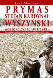 Okładka: Prymas Stefan Kardynał Wyszyński wobec Polski po 1944/1945 r.. Elementy analizy ustrojoznawczej i geopolitycznej