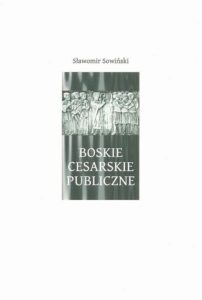 Okładka: Boskie - Cesarskie - Publiczne. Debata o legitymizacji Kościoła katalickiego w Polsce w sferze publicznej w latach 1989-2010