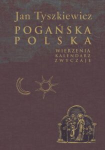 Okładka: Pogańska Polska. Wierzenia, kalendarz, zwyczaje