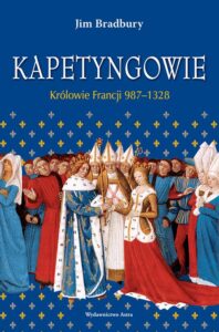 Okładka: Kapetyngowie Królowie Francji 987-1328