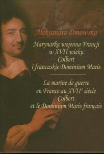 Okładka: Marynarka wojenna Francji w XVII wieku. Colbert i francuskie Dominium Maris