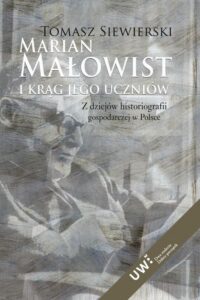 Okładka: Marian Małowist i krąg jego uczniów. Z dziejów historiografii gospodarczej w Polsce