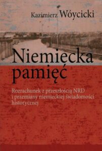 Okładka: Niemiecka pamięć. Rozrachunek z przeszłością NRD i przemiany niemieckiej świadomości historycznej