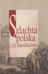 Okładka: Szlachta polska i jej dziedzictwo