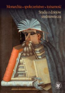 Okładka: Monarchia, społeczeństwo, tożsamość. Studia z dziejów średniowiecza