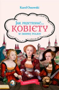 Okładka: Jak przetrwać Kobiety w dawnej Polsce
