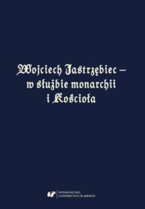 Okładka: Wojciech Jastrzębiec – w służbie monarchii i Kościoła