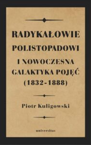 Okładka: Radykałowie polistopadowi i nowoczesna galaktyka pojęć (1832-1888)