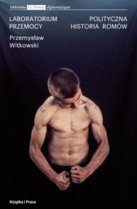 Okładka: Laboratorium przemocy. Polityczna historia Romów. Polityczna historia Romów