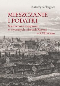 Okładka: Mieszczanie i podatki. Nierówności majątkowe w wybranych miastach Korony w XVII wieku