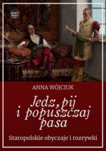 Okładka: Jedz, pij i popuszczaj pasa. Staropolskie obyczaje i rozrywki