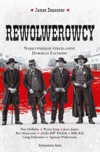Okładka: Rewolwerowcy Najsłynniejsze strzelaniny Dzikiego Zachodu