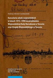 Okładka: Kancelaria władz wojewódzkich w latach 1975–1990 na przykładzie Wojewódzkiej Rady Narodowej w Toruniu oraz Urzędu Wojewódzkiego w Toruniu