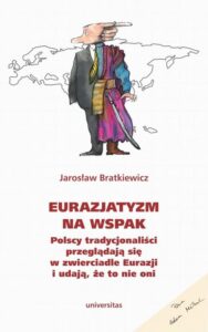 Okładka: Eurazjatyzm na wspak. Polscy tradycjonaliści przeglądają się w zwierciadle Eurazji i udają, że to nie oni