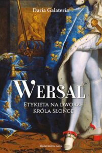 Okładka: Wersal Etykieta na dworze Króla Słońce