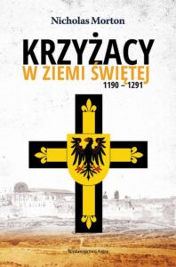 Okładka: Krzyżacy w Ziemi Świętej 1190-1291