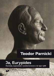 Okładka: Teodor Parnicki: Ja, Eurypides. Wywiady, wypowiedzi i autokomentarze z lat 1957–1988