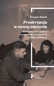 Okładka: Proskrypcja w nowej odsłonie. Niemieckie listy gończe w przededniu i początkach II wojny światowej