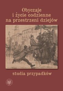 Okładka: Obyczaje i życie codzienne na przestrzeni dziejów. Studia przypadków