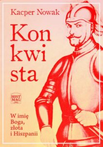 Okładka: Konkwista. W imię Boga, złota i Hiszpanii