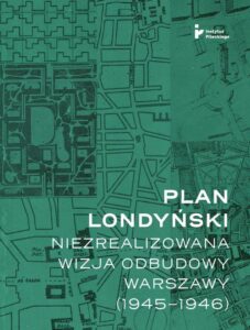 Okładka: Plan londyński. Niezrealizowana wizja odbudowy Warszawy (1945-1946)